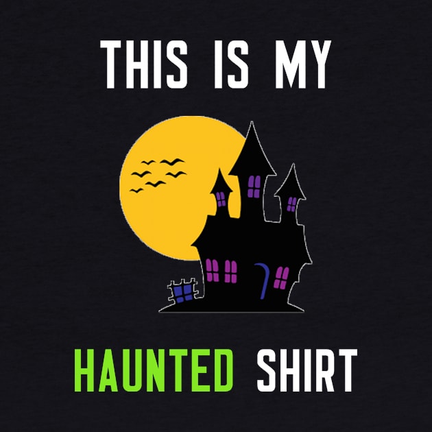 This Is My Haunted Shirt by cleverth